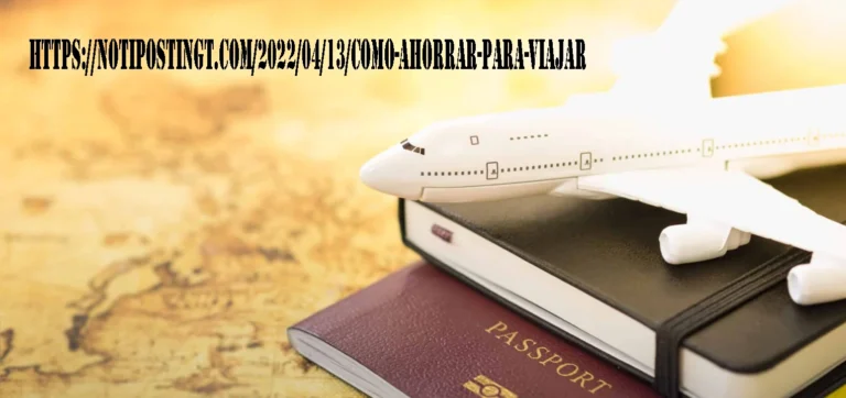 https://notipostingt.com/2022/04/13/como-ahorrar-para-viajar